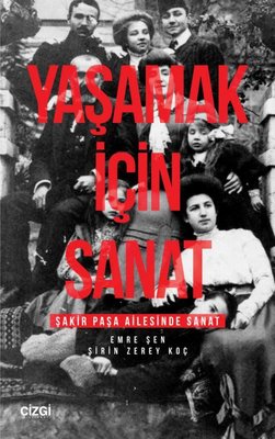 Yaşamak İçin Sanat - Şakir Paşa Ailesinde Sanat | Çizgi Kitapevi