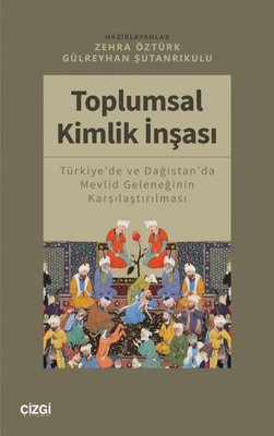 Toplumsal Kimlik İnşası - Türkiye'de ve Dağıstan'da Mevlid Geleneğinin Karşılaştırılması | Çizgi Kitapevi