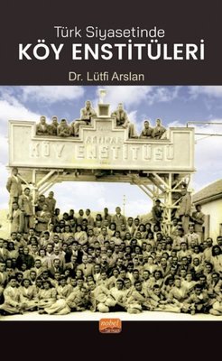Türk Siyasetinde Köy Enstitüleri | Nobel Bilimsel Eserler