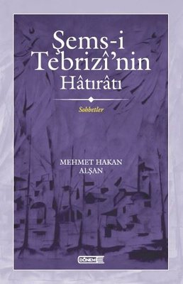 Şems-i Tebrizi'nin Hatıratı - Sohbetler | Dönem