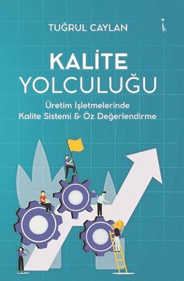 Kalite Yolculuğu - Üretim İşletmelerinde Kalite Sistemi ve Öz Değerlendirme | İkinci Adam Yayınları