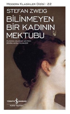 Bilinmeyen Bir Kadının Mektubu - Modern Klasikler Dizisi 22 | İş Bankası Kültür Yayınları