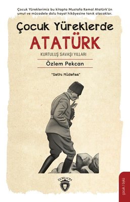 Çocuk Yüreklerde Atatürk - Kurtuluş Savaşı Yılları | Dorlion Yayınevi