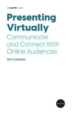 Presenting Virtually: Communicate and Connect With Online Audiences | Duarte Press