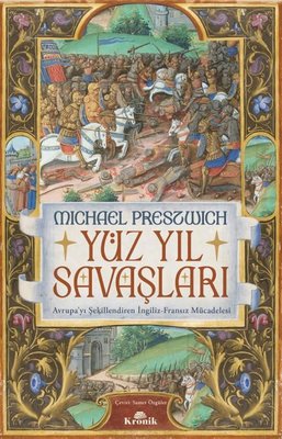 Yüzyıl Savaşları - Avrupa'yı Şekillendiren İngiliz-Fransız Mücadelesi | Kronik Kitap