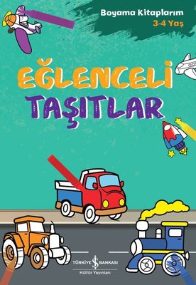 Eğlenceli Taşıtlar - Boyama Kitaplarım 3-4 Yaş | İş Bankası Kültür Yayınları