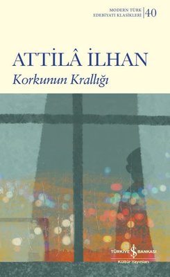 Korkunun Krallığı - Modern Türk Edebiyatı Klasikleri 40 | İş Bankası Kültür Yayınları
