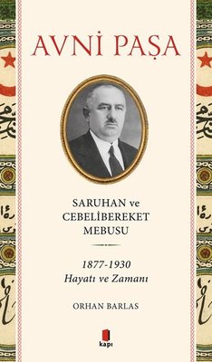Saruhan ve Cebelibereket Mebusu: 1877-1930 Hayatı ve Zamanı | Kapı Yayınları