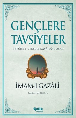 Gençlere Tavsiyeler: Eyyühe'l - Veled ve Kavaidü'l-Aşar | Çelik Yayınevi (İnce Kapak)