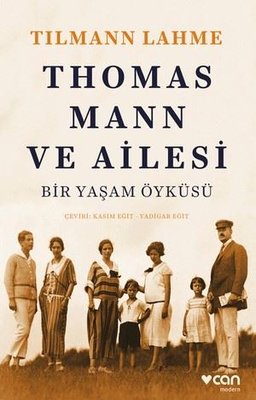 Thomas Mann ve Ailesi - Bir Yaşam Öyküsü | Can Yayınları