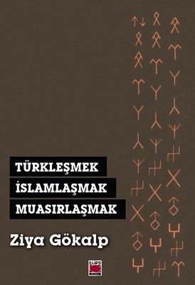 Türkleşmek İslamlaşmak Muasırlaşmak | Elips Kitapları