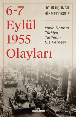 6-7 Eylül 1955 Olayları - Yakın Dönem Türkiye Tarihinin Sis Perdesi | Timaş Yayınları