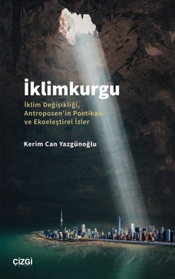 İklimkurgu: İklim Değişikliği Antroposen'in Poetikası ve Ekoeleştirel İzler | Çizgi Kitapevi