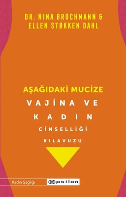Aşağıdaki Mucize - Vajina ve Kadın Cinselliği Kılavuzu | Epsilon Yayınevi