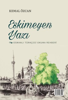 Eskimeyen Yazı - Osmanlı Türkçesi Okuma Rehberi | Çizgi Kitapevi
