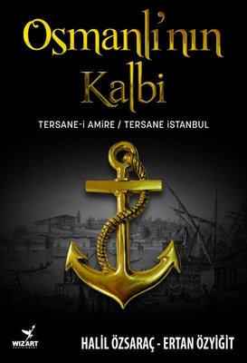 Osmanlı'nın Kalbi: Tersane-i Amire - Tersane İstanbul | Wizart Yayınları