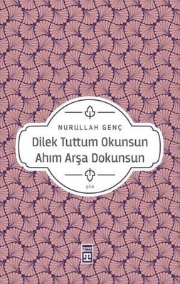 Dilek Tuttum Okunsun Ahım Arşa Dokunsun | Timaş Yayınları