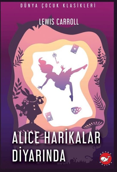 Alice Harikalar Diyarında - Dünya Çocuk Klasikleri | Beyaz Balina Yayınları
