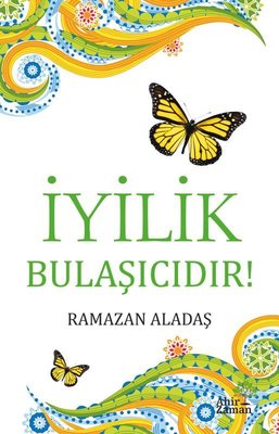 İyilik Bulaşıcıdır! | Ahir Zaman