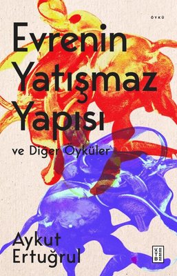 Evrenin Yatışmaz Yapısı ve Diğer Öyküler | Ketebe Yayınları
