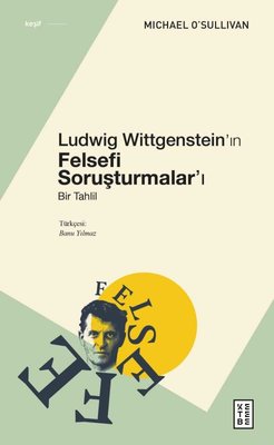 Ludwig Wittgenstein'ın Felsefi Soruşturmalar'ı - Bir Tahlil | Ketebe Yayınları