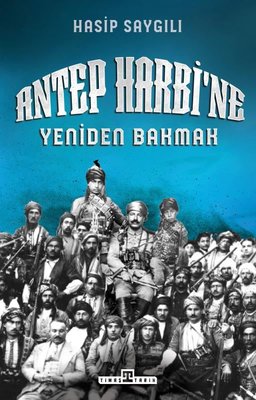 Antep Harbi'ne Yeniden Bakmak | Timaş Yayınları