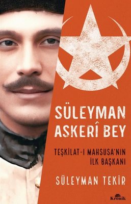 Süleyman Askeri Bey - Teşkilat - ı Mahsusa'nın İlk Başkanı | Kronik Kitap