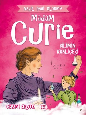 Madam Curie: Bilimin Kraliçesi - Nasıl Dahi Oldum? | Dokuz Yayınları
