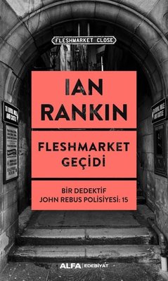 Fleshmarket Geçidi - Bir Dedektif John Rebus Polisiyesi 15 | Alfa Yayınları