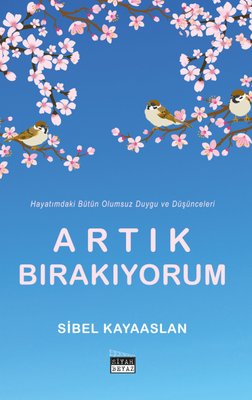 Artık Bırakıyorum - Hayatımdaki Bütün Olumsuz Duygu ve Düşünceleri | Siyah Beyaz