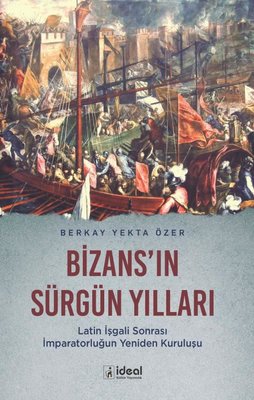Bizans'ın Sürgün Yılları | İdeal Kültür Yayıncılık