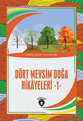 Dört Mevsim Doğa Hikayeleri 1 - Dünya Çocuk Klasikleri | Dorlion Yayınevi