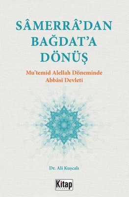 Samerra'dan Bağdat'a Dönüş - Mu'temid Alellah Döneminde Abbasi Devleti | Kitap Dünyası
