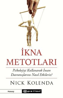 İkna Metotları - Psikolojiyi Kullanarak İnsan Davranışlarını Nasıl Etkileriz? | Epsilon Yayınevi