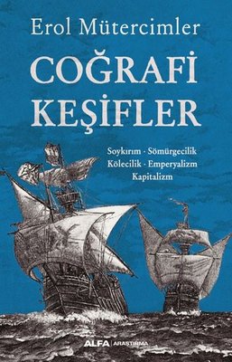 Coğrafi Keşifler: Soykırım - Sömürgecilik - Kölecilik - Emperyalizm - Kapitalizm | Alfa Yayınları