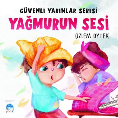 Yağmurun Sesi - Güvenli Yarınlar Serisi | Martı Yayınları