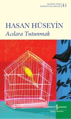 Acılara Tutunmak - Modern Türk Edebiyatı Klasikleri 41 | İş Bankası Kültür Yayınları