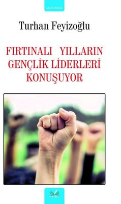 Fırtınalı Yılların Gençlik Liderleri Konuşuyor | İzan Yayıncılık