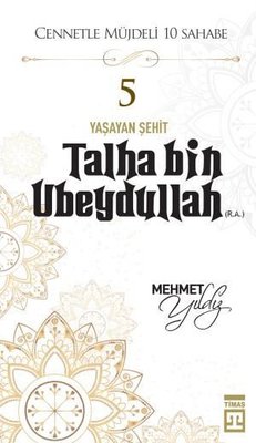 Hz,Talha Bin Ubeydullah (R,A) Cennetle Müjdeli 10 Sahabe | Timaş Yayınları