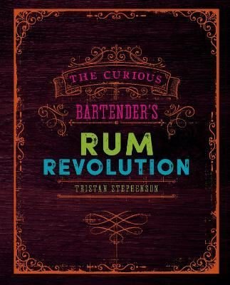 Curious Bartender's Rum Revolution | Ryland, Peters & Small Ltd