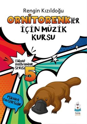 Ornitorenkler İçin Müzik Kursu - Tuhaf Hayvanlar Serisi 5 | Luna Yayınları