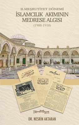 İslamcılık Akımının Medrese Algısı - 2.Meşrutiyet Dönemi 1908-1918 | Ertem Kafkars Eğitim Yayınları