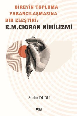 Bireyin Topluma Yabancılaşmasına Bir Eleştiri: E.M. Cioran Nihilizmi | Gece Kitaplığı