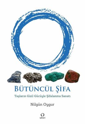Bütüncül Şifa - Taşların Gizil Gücüyle Şifalanma Sanatı | Satori