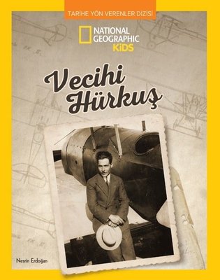 National Geographic Kids - Vecihi Hürkuş - Tarihe Yön Verenler Dizisi | Beta Kids
