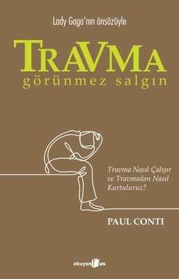 Travma: Görünmez Salgın - Travma Nasıl Çalışır ve Travmadan Nasıl Kurtuluruz? | Okuyan Us Yayınları