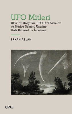 UFO Mitleri - UFO'lar Uzaylılar UFO Dini Akımları ve Medya Sektörü Üzerine Halk Bilimsel Bir İnceleme | Çizgi Kitapevi