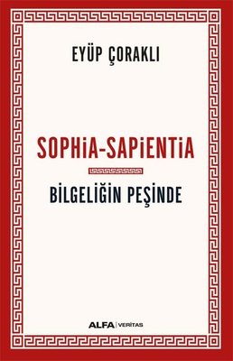 Bilgeliğin Peşinde: Sophia - Sapientia | Alfa Yayınları