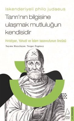 İskenderiyeli Philo Judaeus -Tanrı'nın Bilgisine Ulaşmak Mutluluğun Kendisidir | Destek Yayınları