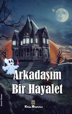 Arkadaşım Bir Hayalet | Kitap Müptelası Yayınları